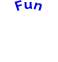 Fun